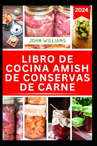LIBRO DE COCINA AMISH DE CONSERVAS DE CARNE: Guía completa con deliciosas recetas para conservar con éxito carne, cerdo y aves de corral LIBRO DE COCINA AMISH DE CONSERVAS DE CARNE: Guía completa con deliciosas recetas para conservar con éxito carne, cerdo y aves de corral von Independently published