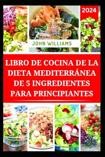 LIBRO DE COCINA DE LA DIETA MEDITERRÁNEA DE 5 INGREDIENTES PARA PRINCIPIANTES: Recetas rápidas y fáciles de preparar para mejorar la vida sana LIBRO DE COCINA DE LA DIETA MEDITERRÁNEA DE 5 INGREDIENTES PARA PRINCIPIANTES: Recetas rápidas y fáciles de preparar para mejorar la vida sana von Independently published