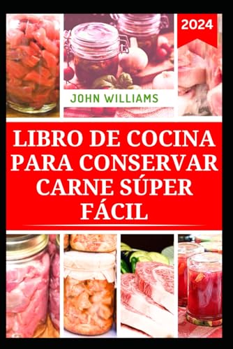 LIBRO DE COCINA PARA CONSERVAR CARNE SÚPER FÁCIL: Guía completa para almacenar Carne, aves y vensión con recetas nutritivas LIBRO DE COCINA PARA CONSERVAR CARNE SÚPER FÁCIL: Guía completa para almacenar Carne, aves y vensión con recetas nutritivas von Independently published