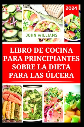 LIBRO DE COCINA PARA PRINCIPIANTES SOBRE LA DIETA PARA LAS ÚLCERA: Deliciosas recetas para mejorar la salud y las funciones digestivas LIBRO DE COCINA PARA PRINCIPIANTES SOBRE LA DIETA PARA LAS ÚLCERA: Deliciosas recetas para mejorar la salud y las funciones digestivas von Independently published