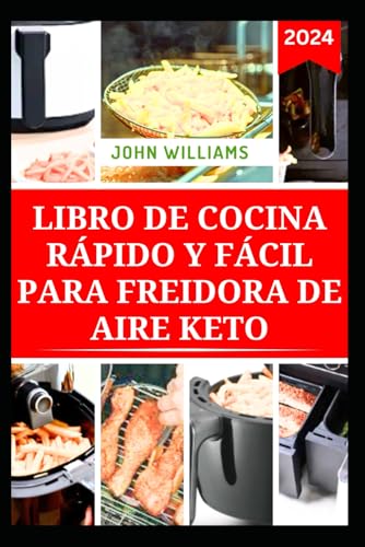 LIBRO DE COCINA RÁPIDO Y FÁCIL PARA FREIDORA DE AIRE KETO: Deliciosas recetas bajas en carbohidratos para preparar en minutos LIBRO DE COCINA RÁPIDO Y FÁCIL PARA FREIDORA DE AIRE KETO: Deliciosas recetas bajas en carbohidratos para preparar en minutos von Independently published