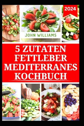 LIBRO DE RECETA MEDITERRÁNEA DE HÍGADO GRASO CON 5 INGREDIENTES: Recetas nutritivas bajas en grasas para mejorar la salud y las funciones del hígado LIBRO DE RECETA MEDITERRÁNEA DE HÍGADO GRASO CON 5 INGREDIENTES: Recetas nutritivas bajas en grasas para mejorar la salud y las funciones del hígado von Independently published