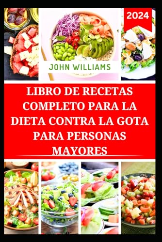 LIBRO DE RECETAS COMPLETO PARA LA DIETA CONTRA LA GOTA PARA PERSONAS MAYORES LIBRO DE RECETAS COMPLETO PARA LA DIETA CONTRA LA GOTA PARA PERSONAS MAYORES von Independently published