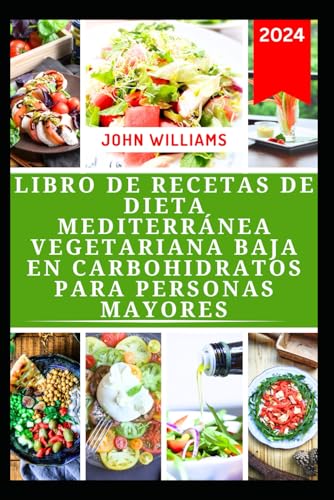 LIBRO DE RECETAS DE DIETA MEDITERRÁNEA VEGETARIANA BAJA EN CARBOHIDRATOS PARA PERSONAS MAYORES: Deliciosas recetas a base de plantas para la ... pérdida de peso y un estilo de vida saludable LIBRO DE RECETAS DE DIETA MEDITERRÁNEA VEGETARIANA BAJA EN CARBOHIDRATOS PARA PERSONAS MAYORES: Deliciosas recetas a base de plantas para la ... pérdida de peso y un estilo de vida saludable von Independently published