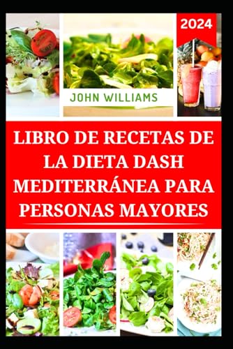 LIBRO DE RECETAS DE LA DIETA DASH MEDITERRÁNEA PARA PERSONAS MAYORES: Deliciosas Recetas Para Bajar De Peso Y Prevenir La Hipertensión LIBRO DE RECETAS DE LA DIETA DASH MEDITERRÁNEA PARA PERSONAS MAYORES: Deliciosas Recetas Para Bajar De Peso Y Prevenir La Hipertensión von Independently published