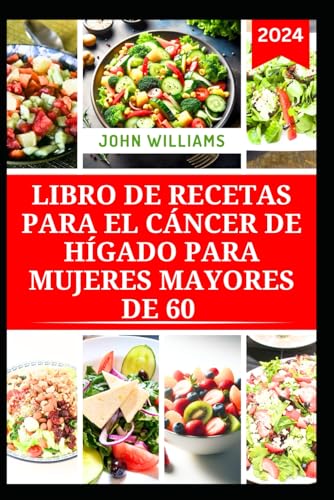 LIBRO DE RECETAS PARA EL CÁNCER DE HÍGADO PARA MUJERES MAYORES DE 60: Recetas nutritivas para la prevención, el apoyo y la gestión LIBRO DE RECETAS PARA EL CÁNCER DE HÍGADO PARA MUJERES MAYORES DE 60: Recetas nutritivas para la prevención, el apoyo y la gestión von Independently published