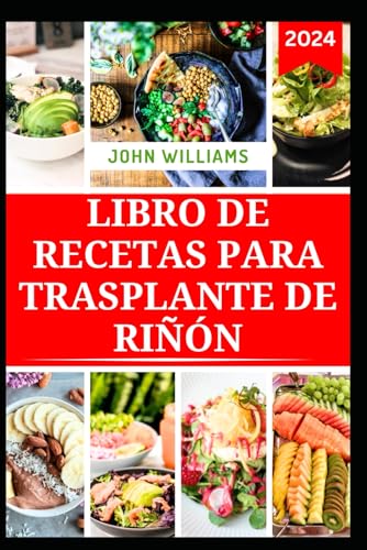 LIBRO DE RECETAS PARA TRASPLANTE DE RIÑÓN: Recetas bajas en sodio y potasio para mejorar la salud renal de los pacientes trasplantados LIBRO DE RECETAS PARA TRASPLANTE DE RIÑÓN: Recetas bajas en sodio y potasio para mejorar la salud renal de los pacientes trasplantados von Independently published