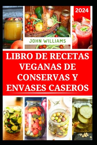 LIBRO DE RECETAS VEGANAS DE CONSERVAS Y ENVASES CASEROS: Formas sencillas de conservar y almacenar alimentos en casa LIBRO DE RECETAS VEGANAS DE CONSERVAS Y ENVASES CASEROS: Formas sencillas de conservar y almacenar alimentos en casa von Independently published