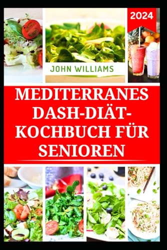 MEDITERRANES DASH-DIÄT-KOCHBUCH FÜR SENIOREN: Köstliche Rezepte zur Gewichtsabnahme, um den Blutdruck zu senken und Bluthochdruck vorzubeugen MEDITERRANES DASH-DIÄT-KOCHBUCH FÜR SENIOREN: Köstliche Rezepte zur Gewichtsabnahme, um den Blutdruck zu senken und Bluthochdruck vorzubeugen von Independently published