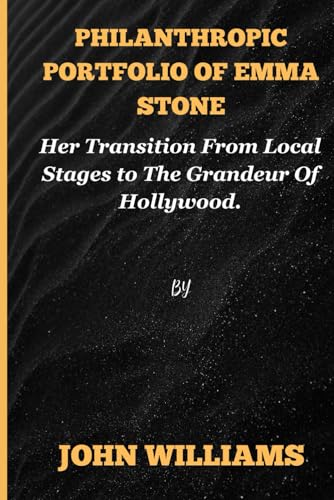 Philanthropic portfolio of Emma Stone: Her Transition From Local Stages to The Grandeur Of Hollywood.