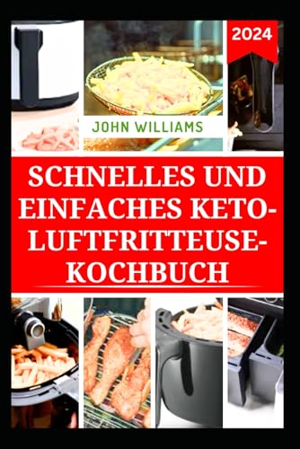 SCHNELLES UND EINFACHES KETO-LUFTFRITTEUSE-KOCHBUCH: Köstliche kohlenhydratarme Rezepte, die in wenigen Minuten zubereitet sind SCHNELLES UND EINFACHES KETO-LUFTFRITTEUSE-KOCHBUCH: Köstliche kohlenhydratarme Rezepte, die in wenigen Minuten zubereitet sind von Independently published