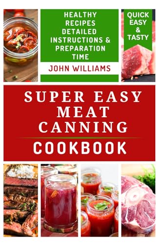 SUPER EASY MEAT CANNING COOKBOOK: The Beginners Guide for Preserving Meats with Simple Flavorful Recipes SUPER EASY MEAT CANNING COOKBOOK: The Beginners Guide for Preserving Meats with Simple Flavorful Recipes von Independently published