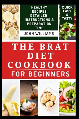 THE BRAT DIET COOKBOOK FOR BEGINNERS: Nutritious Gut Healthy Recipes to Prevent Indigestion and Improve Digestive Functions THE BRAT DIET COOKBOOK FOR BEGINNERS: Nutritious Gut Healthy Recipes to Prevent Indigestion and Improve Digestive Functions von Independently published