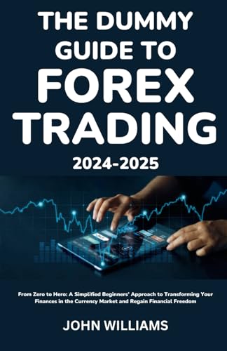 THE DUMMY GUIDE TO FOREX TRADING 2024-2025: From Zero to Hero: A Simplified Beginners’ Approach to Transforming Your Finances in the Currency Market and Regain Financial Freedom THE DUMMY GUIDE TO FOREX TRADING 2024-2025: From Zero to Hero: A Simplified Beginners’ Approach to Transforming Your Finances in the Currency Market and Regain Financial Freedom von Independently published