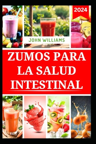 ZUMOS PARA LA SALUD INTESTINAL: Mezclas de frutas nutritivas para mejorar la salud digestiva y reducir la hinchazón ZUMOS PARA LA SALUD INTESTINAL: Mezclas de frutas nutritivas para mejorar la salud digestiva y reducir la hinchazón von Independently published