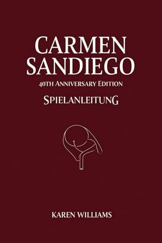 CARMEN SANDIEGO 40TH ANNIVERSARY EDITION SPIELANLEITUNG: Deine detektivischen Fähigkeiten werden auf die Probe gestellt von Independently published