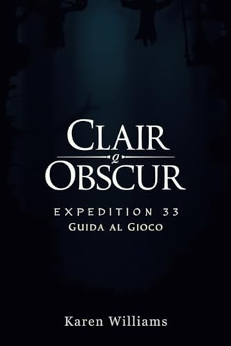 CLAIR OBSCUR EXPEDITION 33 GUIDA AL GIOCO: Strategie e segreti per un gioco impeccabile von Independently published