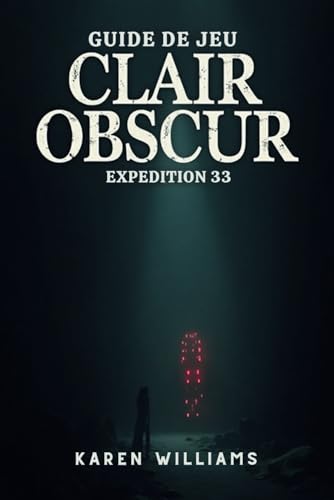 GUIDE DE JEU CLAIR OBSCUR EXPEDITION 33: Stratégies et secrets pour une partie sans faille von Independently published