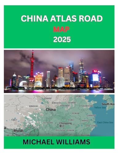 CHINA ATLAS ROAD MAP 2025: EXPLORE CHINA AND ITS NEIGHBOHOOD WITH ROAD MAP TO DISCOVER HIDDEN GEM AND TRAVELLER PLANNER TIPS TO NAVIGATE THE CITY LIKE A LOCAL von Independently published