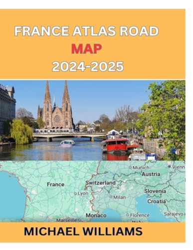 FRANCE ATLAS ROAD MAP 2024¬-2025: EXPLORE FRANCE AND ITS NEIGHOHOOD WITH ROAD MAP TO DISCOVER HIDDEN GEM AND TRAVELLER PLANNER TIPS TO NAVIGATE THE CITY LIKE A LOCAL von Independently published