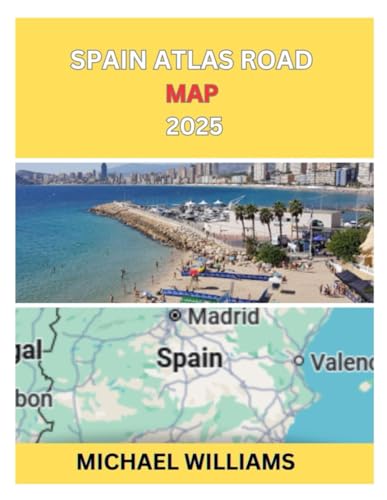 SPAIN ATLAS ROAD MAP 2025: Explore Spain City, With Accurate Road Map with Insider Tips to Navigate the City like Pro von Independently published