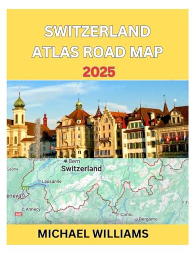 SWITZERLAND ATLAS ROAD MAP 2025: Explore Switzerland with Accurate Atlas Road Map with Insider Tips Road map to navigate the City like Pro von Independently published