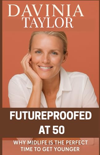Davinia Taylor Biography: Future Proofed at 50 Why Midlife Is the Perfect Time to Get Younger von Imprint: Lulu.com