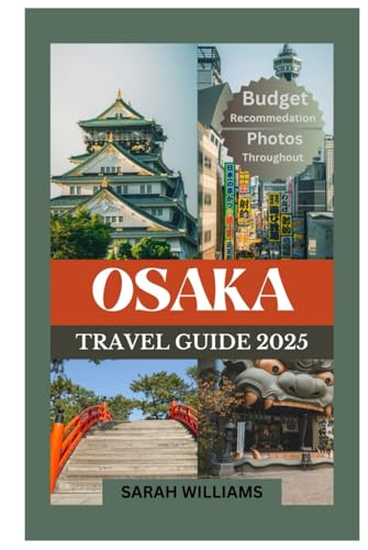 OSAKA TRAVEL GUIDE 2025: Discover the city’s Top Landmark and Hidden Gems OSAKA TRAVEL GUIDE 2025: Discover the city’s Top Landmark and Hidden Gems von Independently published