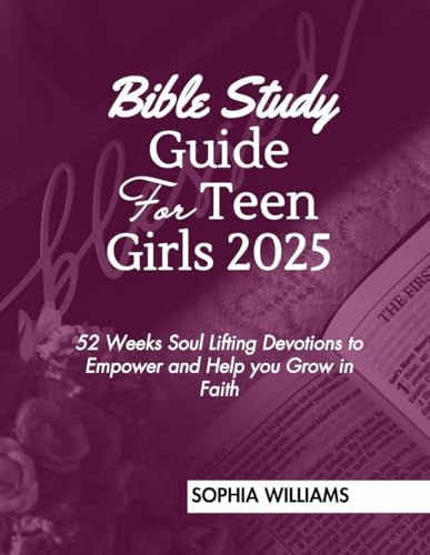 Bible Study Guide for Teen Girls 2025: 52 weeks Soul-Lifting Devotions to Empower and Help you grow in Faith. von Independently published