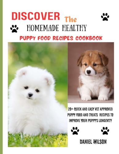 Discover The Homemade Healthy Puppy Food Recipe Cookbook: 20+ Quick and Easy Vet Approved Puppy Food and Treats Recipes to improve your puppy's longevity von Independently published