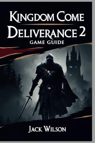 KINGDOM COME DELIVERANCE 2 GAME GUIDE: Forge Your Destiny in a Land of Chaos von Independently published
