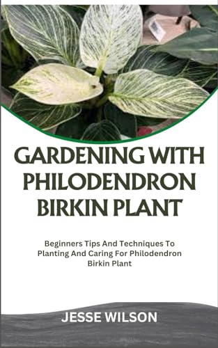 GARDENING WITH PHILODENDRON BIRKIN PLANT: Beginners Tips And Techniques To Planting And Caring For Philodendron Birkin Plant von Independently published