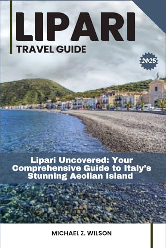 LIPARI TRAVEL GUIDE: Lipari Uncovered: Your Comprehensive Guide to Italy’s Stunning Aeolian Island LIPARI TRAVEL GUIDE: Lipari Uncovered: Your Comprehensive Guide to Italy’s Stunning Aeolian Island von Independently published