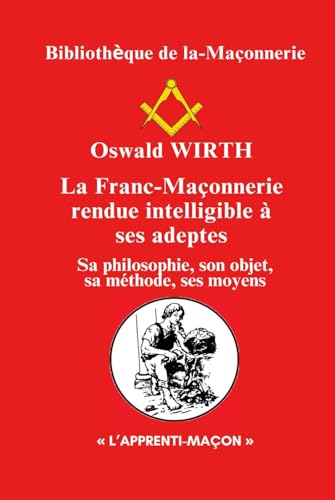 La Franc-Maçonnerie rendue intelligible à ses adeptes: Sa philosophie, son objet, sa méthode, ses moyens La Franc-Maçonnerie rendue intelligible à ses adeptes: Sa philosophie, son objet, sa méthode, ses moyens von Independently published