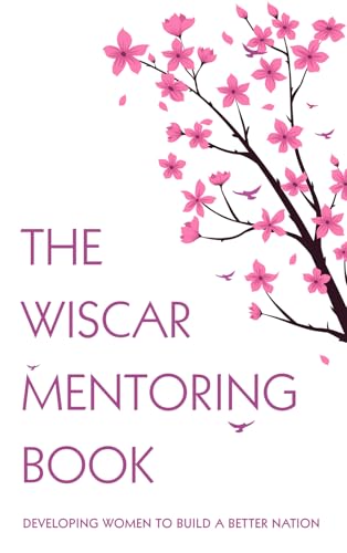 The WISCAR Mentoring Book: Developing Women to Build a Better Nation von Narrative Landscape Press