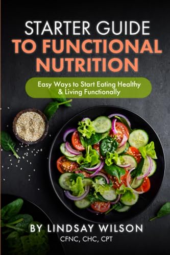 Starter Guide to Functional Nutrition: Easy Ways to Start Eating Healthy and Living Functionally von Independently published