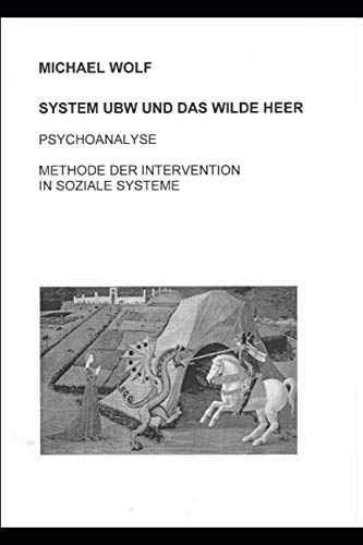 SYSTEM UBW UND DAS WILDE HEER: PSYCHOANALYSE METHODE DER INTERVENTION IN SOZIALE SYSTEME von Independently published