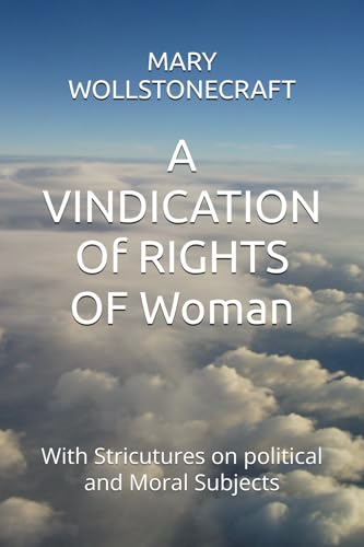 A VINDICATION Of RIGHTS OF Woman: With Stricutures on political and Moral Subjects von Independently published