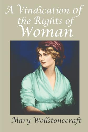 A Vindication of the Rights of Woman: With Strictures on Political and Moral Subjects