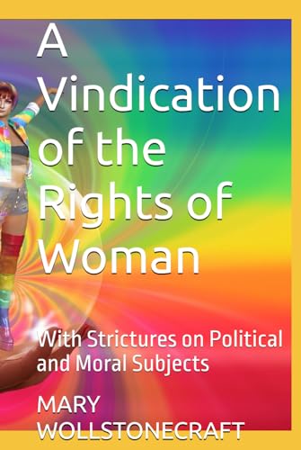 A Vindication of the Rights of Woman: With Strictures on Political and Moral Subjects von Independently published