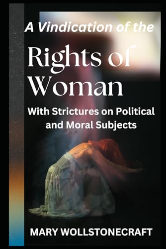 A Vindication of the Rights of Woman: With Strictures on Political and Moral Subjects von Independently published