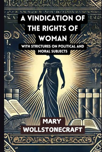 A Vindication of the Rights of Woman: With Strictures on Political and Moral Subjects von Independently published