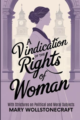 A Vindication of the Rights of Woman: With Strictures on Political and Moral Subjects von Independently published