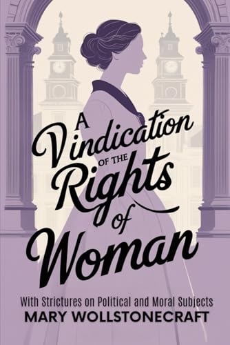 A Vindication of the Rights of Woman: With Strictures on Political and Moral Subjects von Independently published