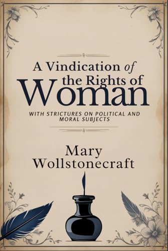 A Vindication of the Rights of Woman: With Strictures on Political and Moral Subjects von Independently published