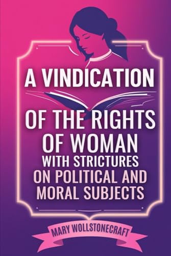 A Vindication of the Rights of Woman: With Strictures on Political and Moral Subjects von Independently published