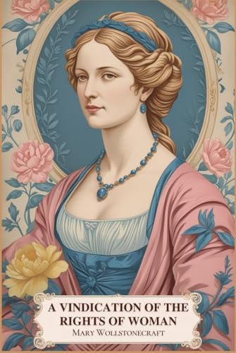 A Vindication of the Rights of Woman: With Strictures on Political and Moral Subjects von Independently published