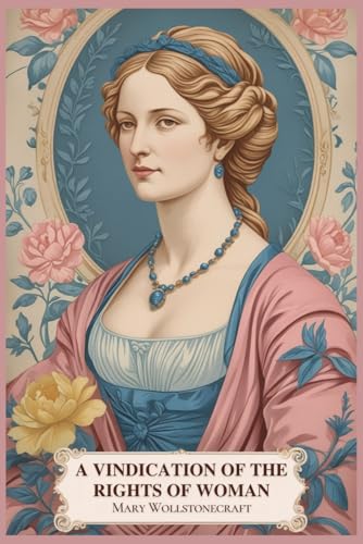 A Vindication of the Rights of Woman: With Strictures on Political and Moral Subjects von Independently published