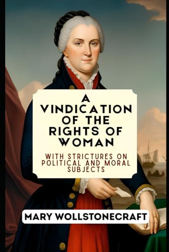 A Vindication of the Rights of Woman: With Strictures on Political and Moral Subjects von Independently published