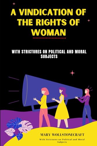 A Vindication of the Rights of Woman: With Strictures on Political and Moral Subjects von Independently published
